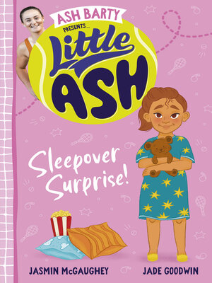 cover image of Little Ash Sleepover Surprise! the brand new book of 2024 in the younger reader series from Australian tennis champion ASH BARTY